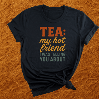 Tea... My Hot Friend T-Shirt