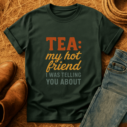 Tea... My Hot Friend T-Shirt