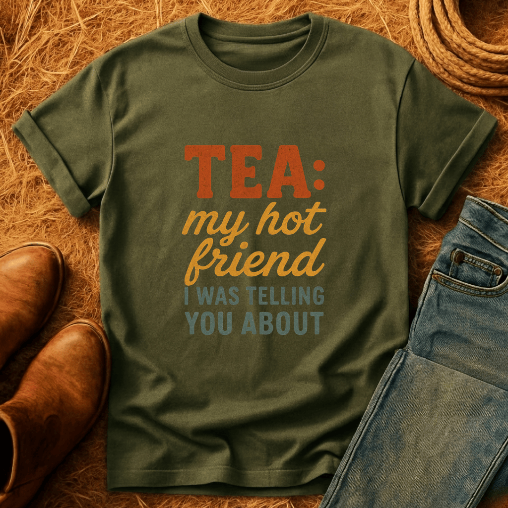 Tea... My Hot Friend T-Shirt