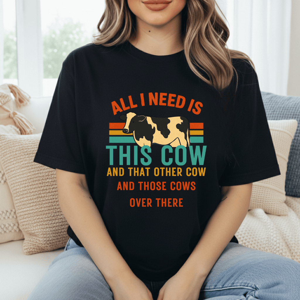 Need All The Cows T-Shirt