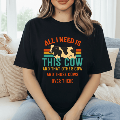 Need All The Cows T-Shirt