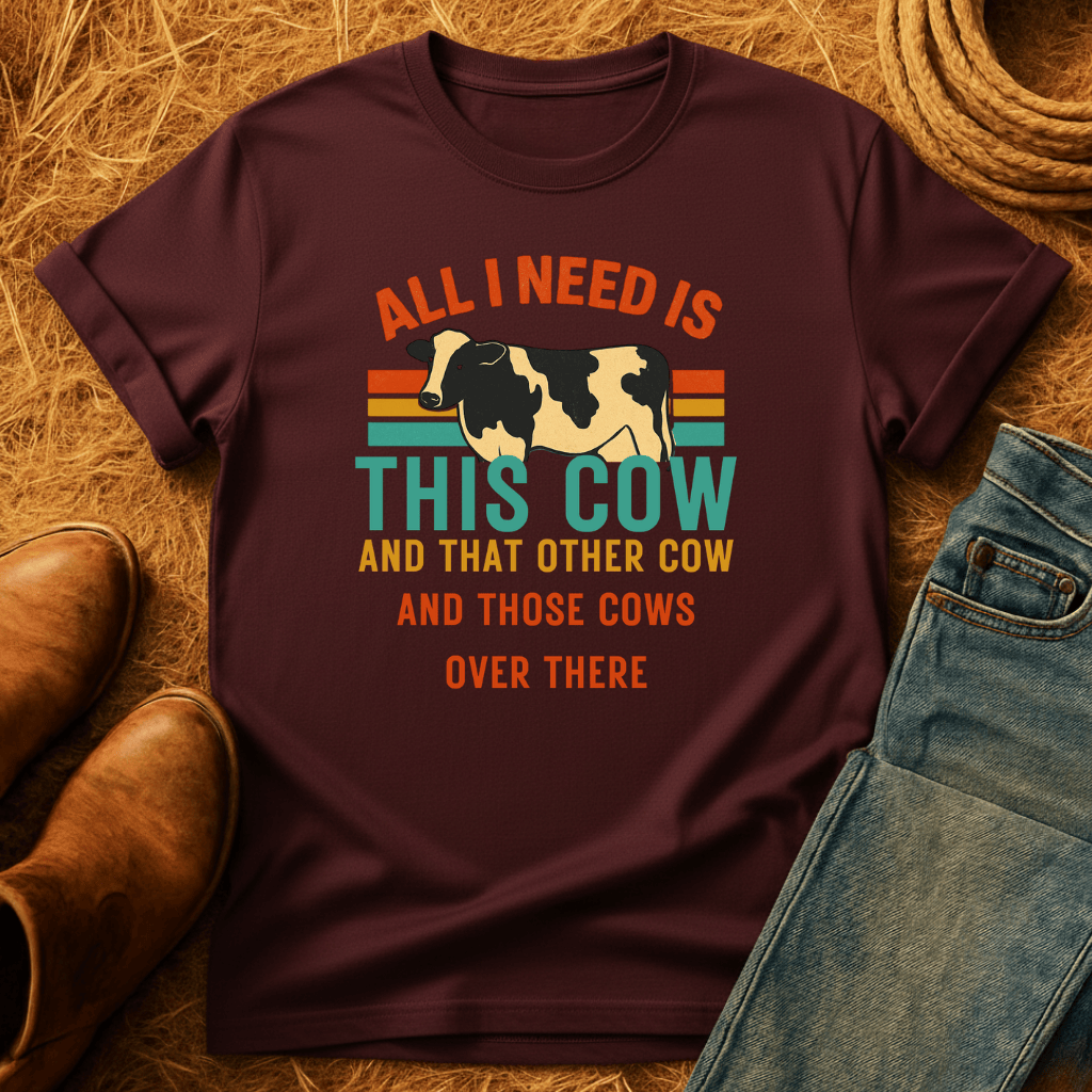 Need All The Cows T-Shirt