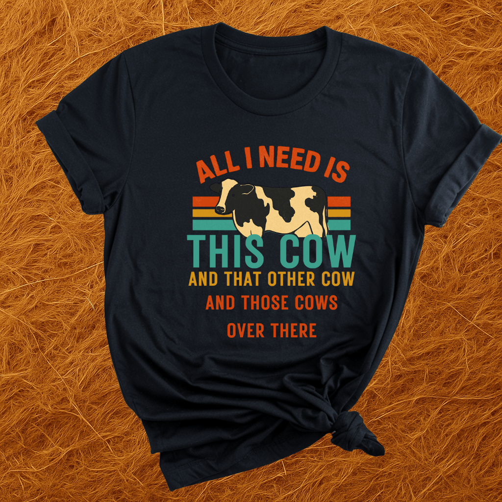 Need All The Cows T-Shirt