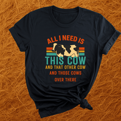 Need All The Cows T-Shirt