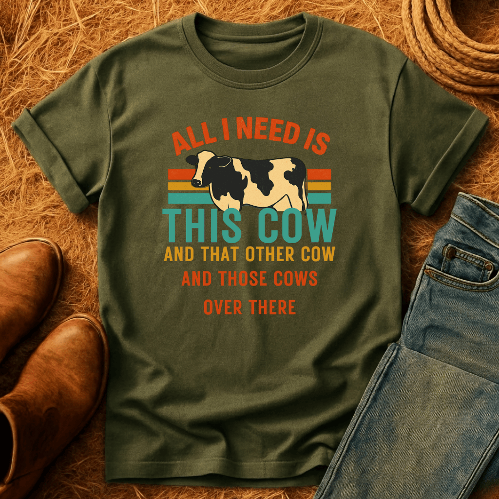 Need All The Cows T-Shirt