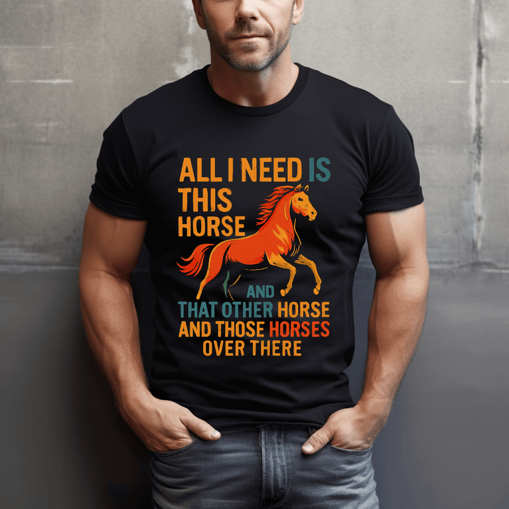 Need All The Horses T-Shirt