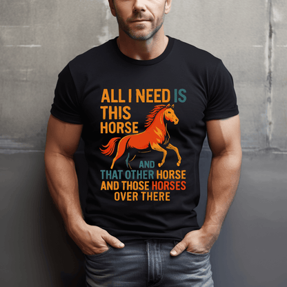 Need All The Horses T-Shirt