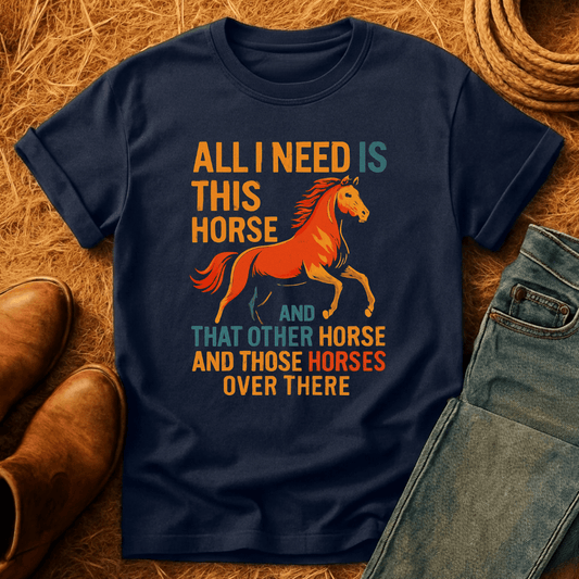 Need All The Horses T-Shirt