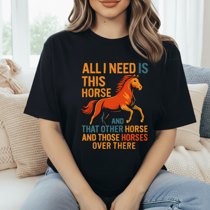 Need All The Horses T-Shirt