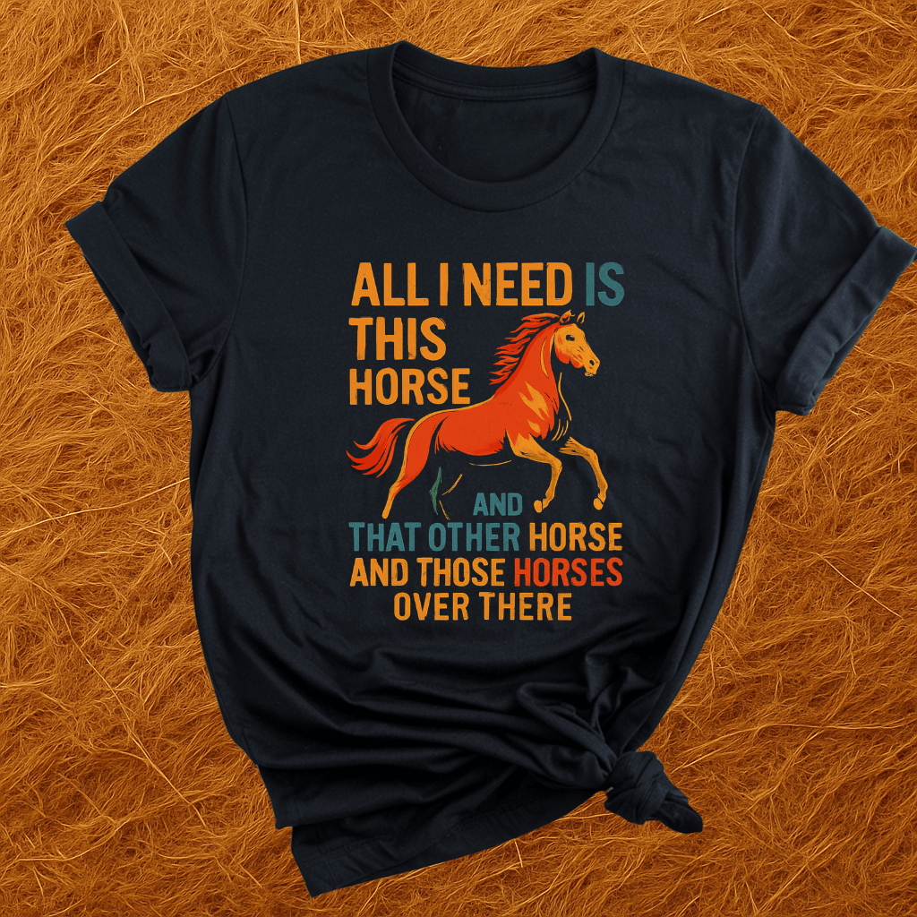 Need All The Horses T-Shirt