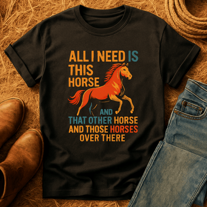 Need All The Horses T-Shirt