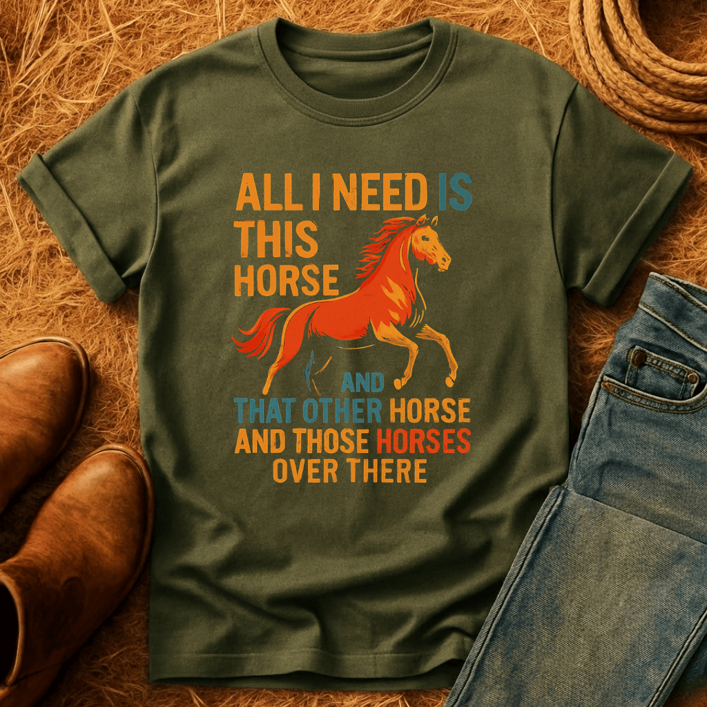 Need All The Horses T-Shirt
