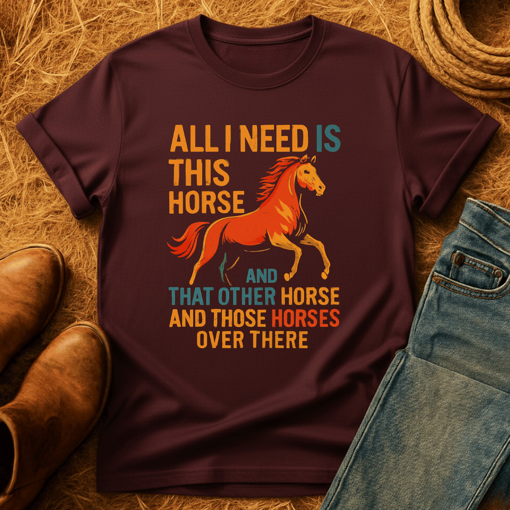Need All The Horses T-Shirt