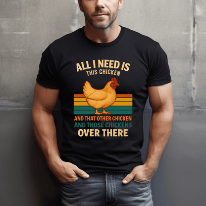 Need All The Chickens T-Shirt