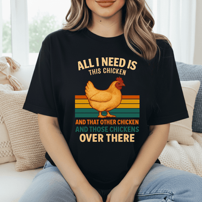Need All The Chickens T-Shirt