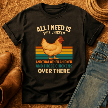 Need All The Chickens T-Shirt