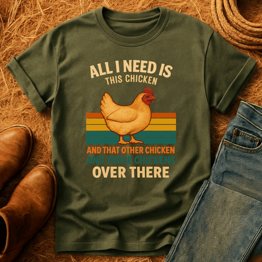 Need All The Chickens T-Shirt