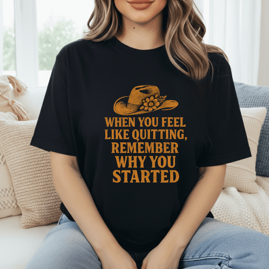 Remember Why You Started T-Shirt