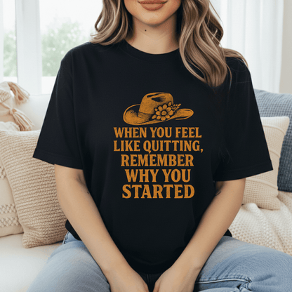 Remember Why You Started T-Shirt
