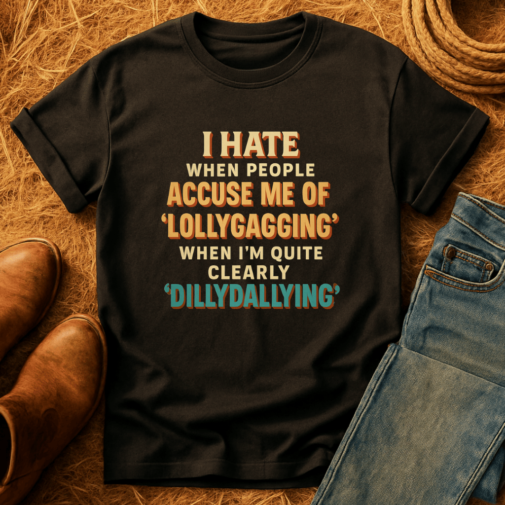 Dillydallying T-Shirt