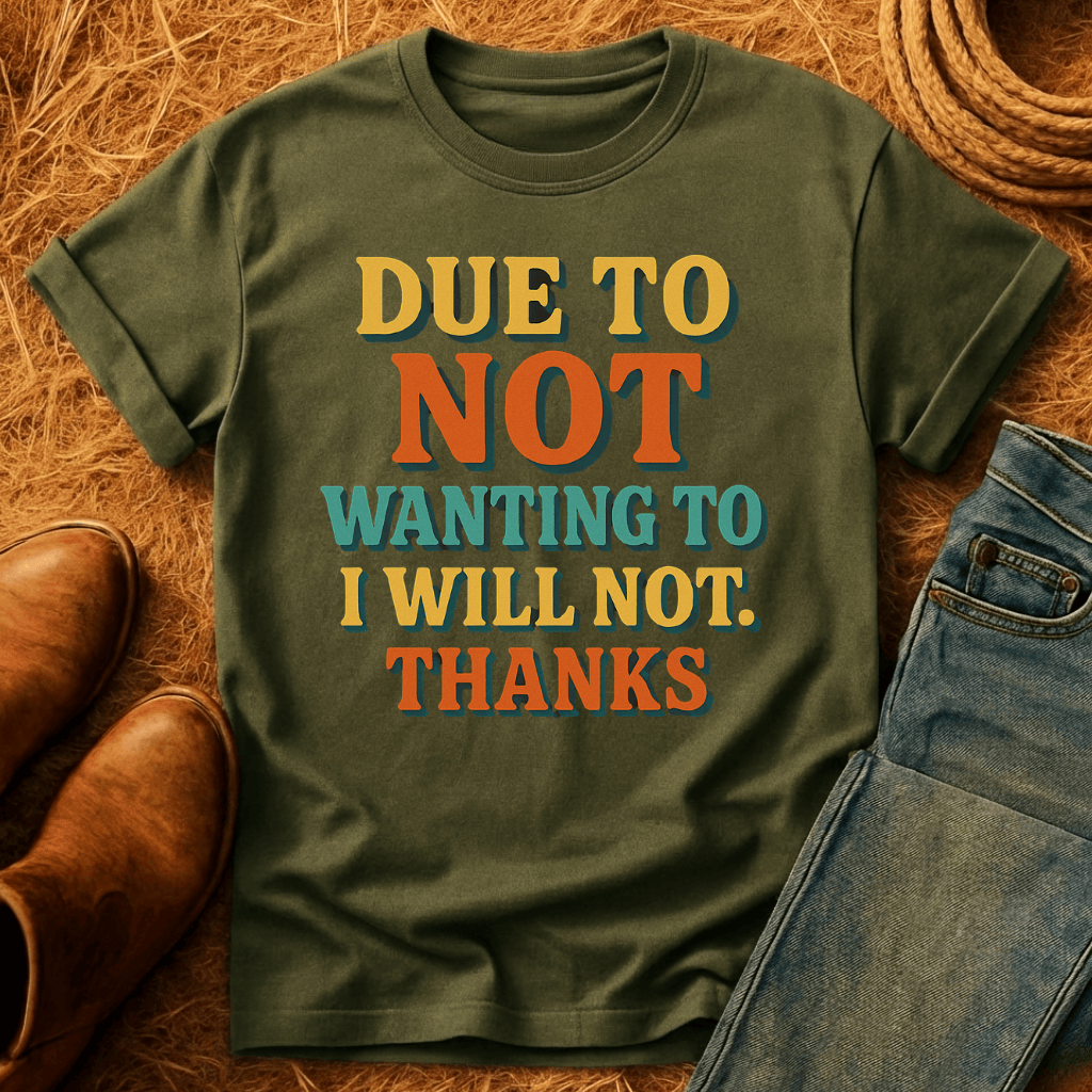 Dont Want To. No. T-Shirt