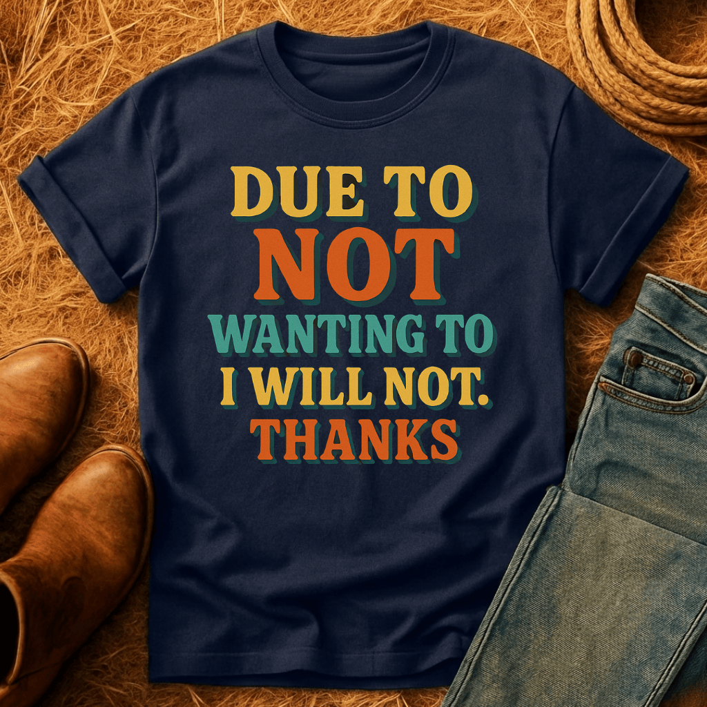 Dont Want To. No. T-Shirt