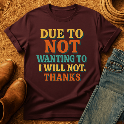 Dont Want To. No. T-Shirt