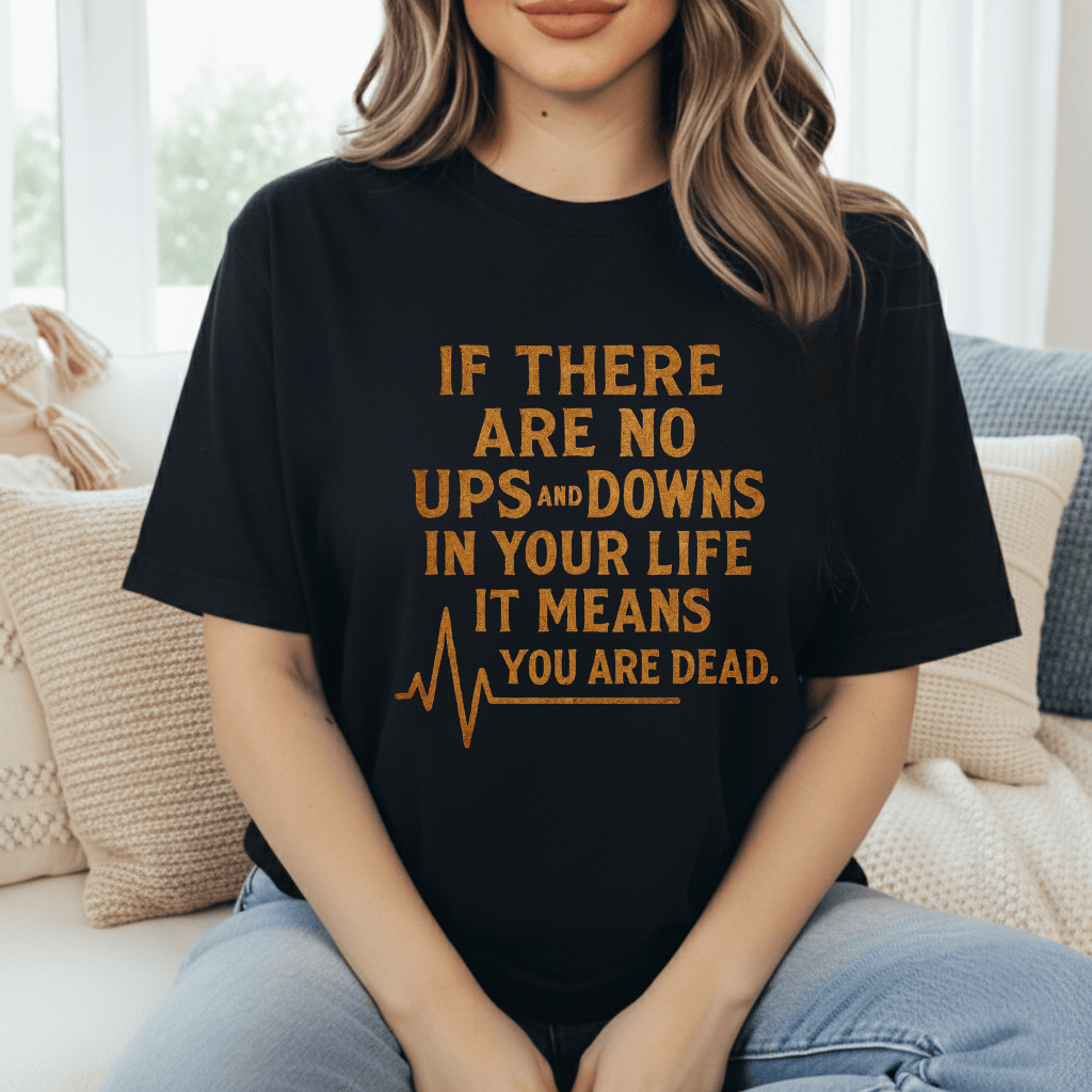 Life's Ups And Downs T-Shirt