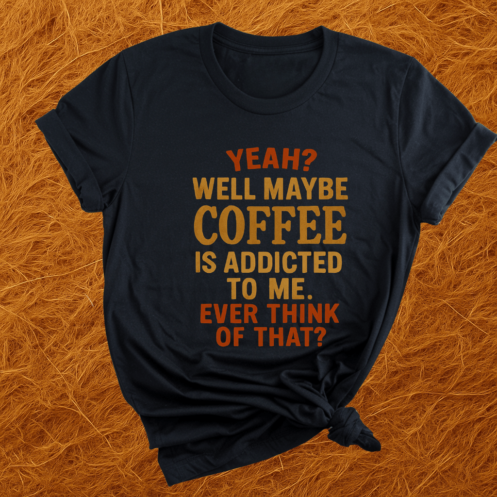 Coffee Addicted To Me T-Shirt