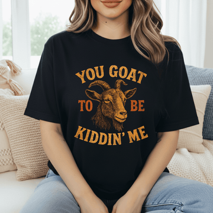 Goat To Be Kidding T-Shirt
