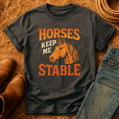 Horses Keep Me Stable T-Shirt
