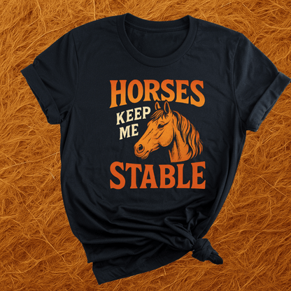 Horses Keep Me Stable T-Shirt