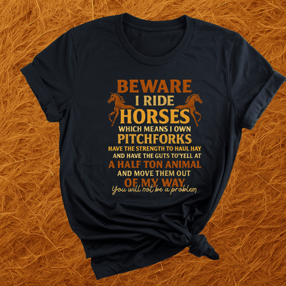BEWARE. I Ride Horses T-Shirt