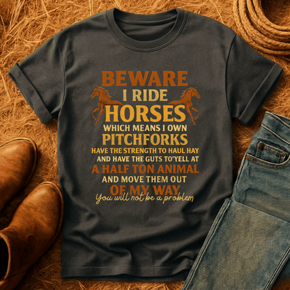BEWARE. I Ride Horses T-Shirt