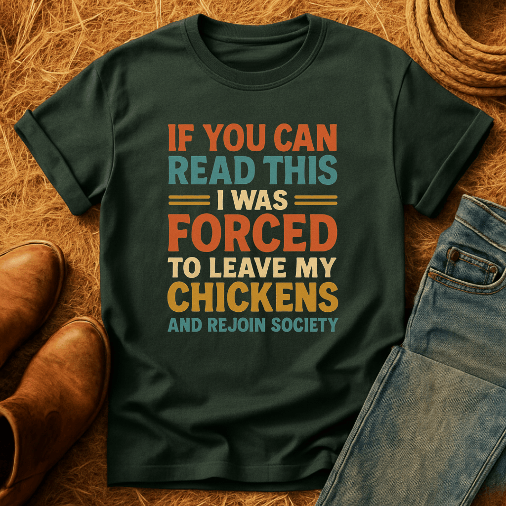 Forced To Leave My Chickens T-Shirt