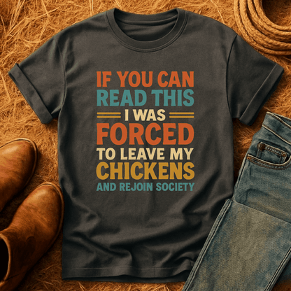 Forced To Leave My Chickens T-Shirt