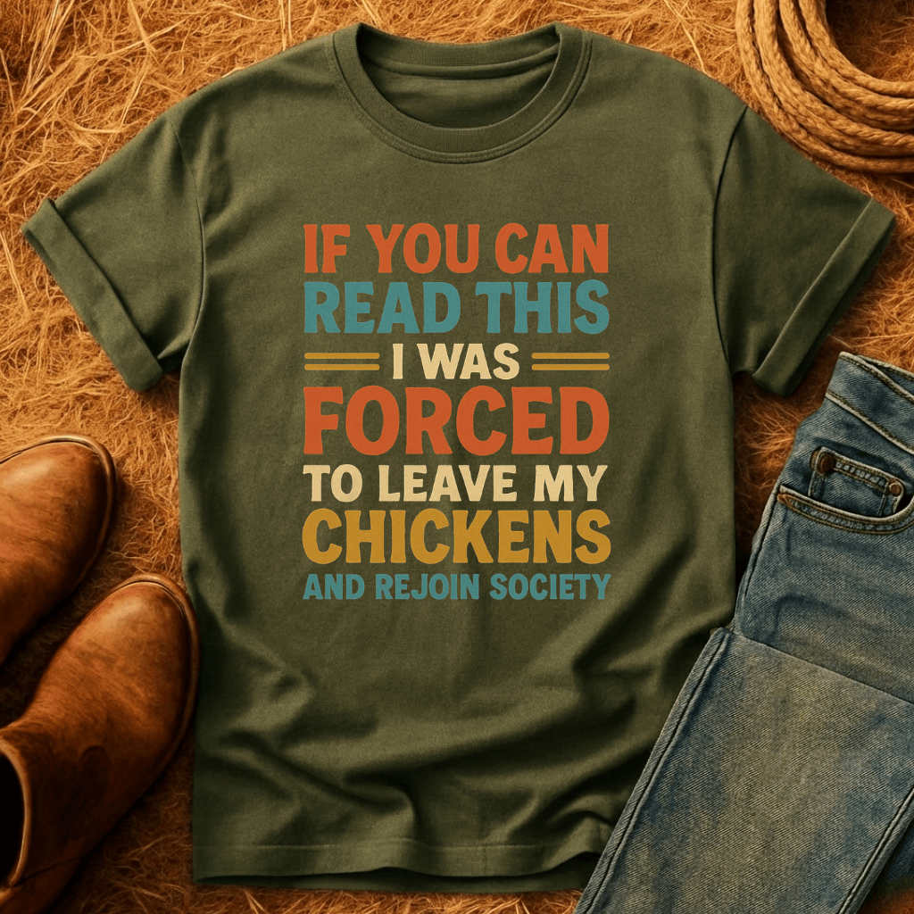 Forced To Leave My Chickens T-Shirt