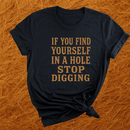 Stop Digging T-Shirt