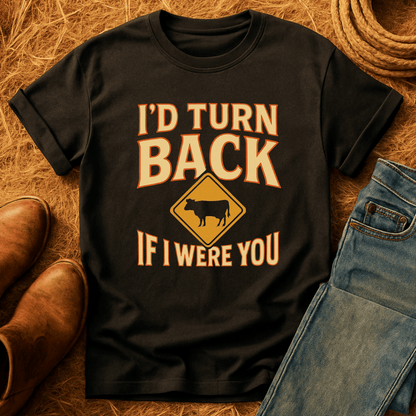 I'd Turn Back Cows T-Shirt