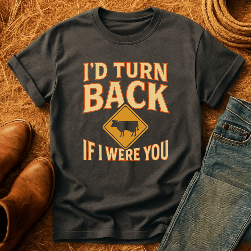 I'd Turn Back Cows T-Shirt
