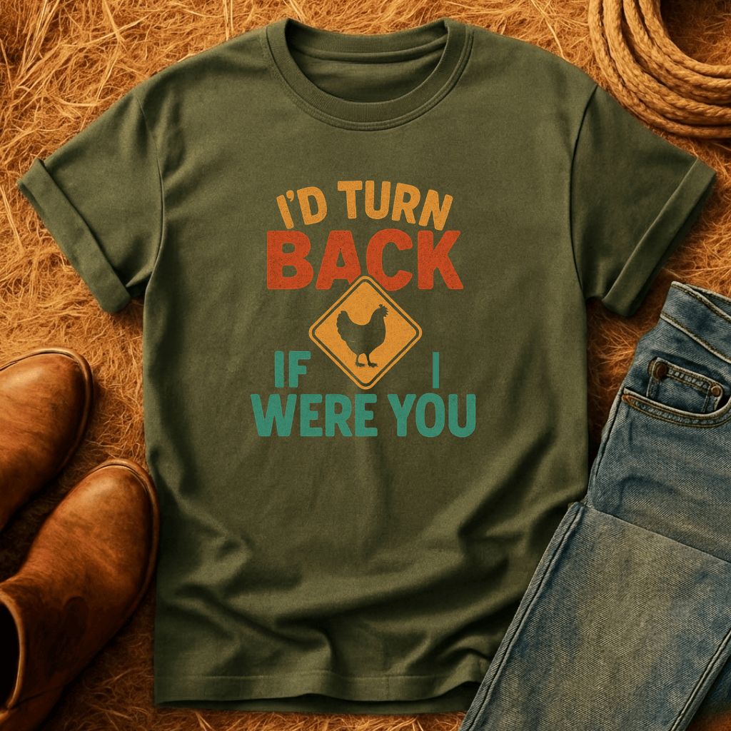 I'd Turn Back Chickens T-Shirt