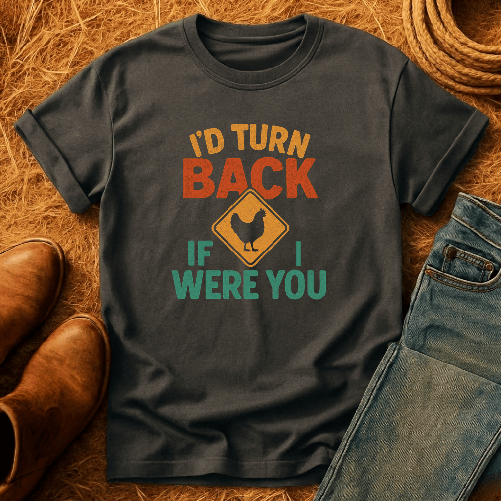 I'd Turn Back Chickens T-Shirt