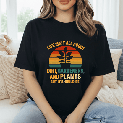 Life's Not All Plants T-Shirt