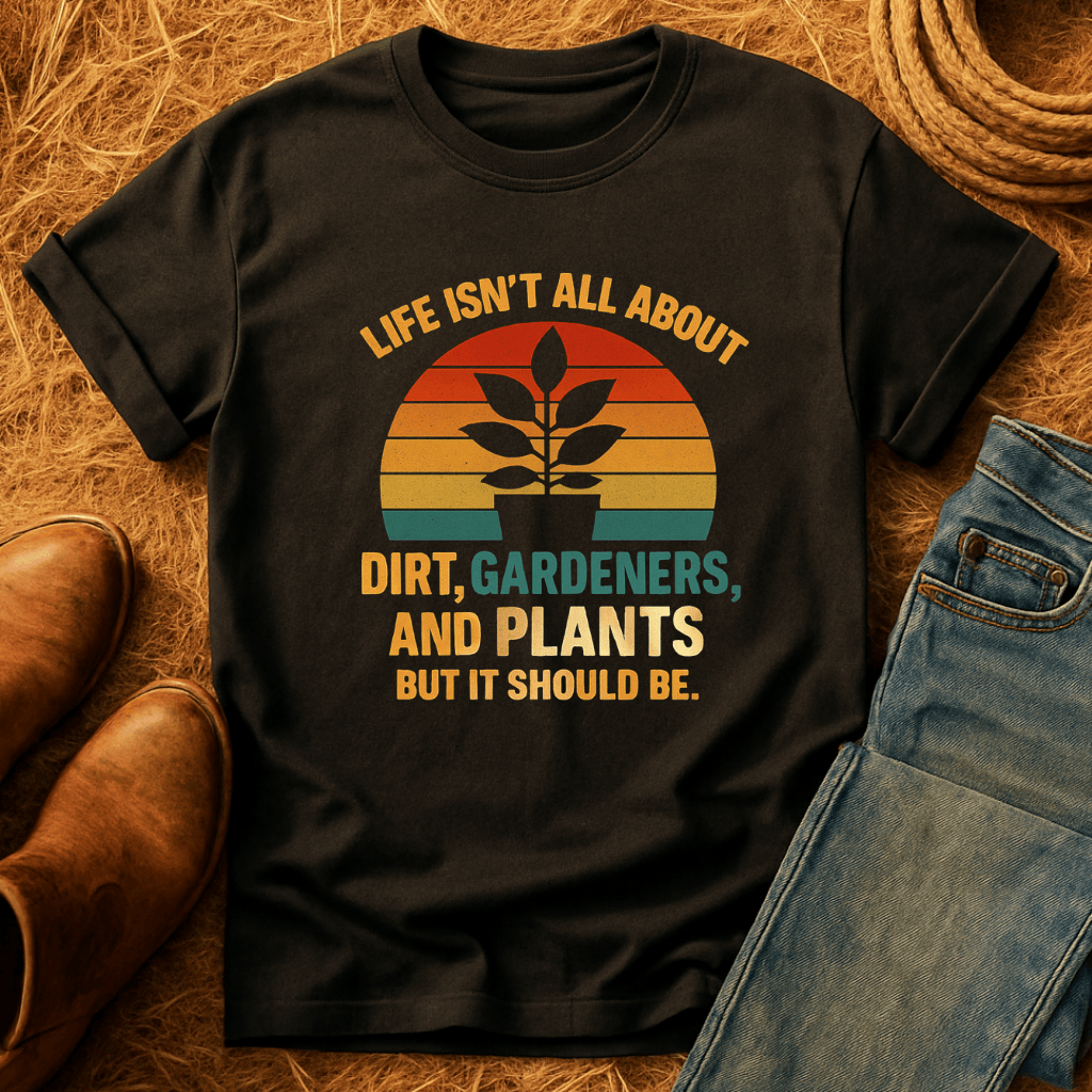 Life's Not All Plants T-Shirt