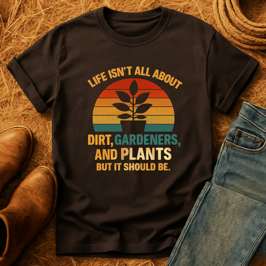 Life's Not All Plants T-Shirt