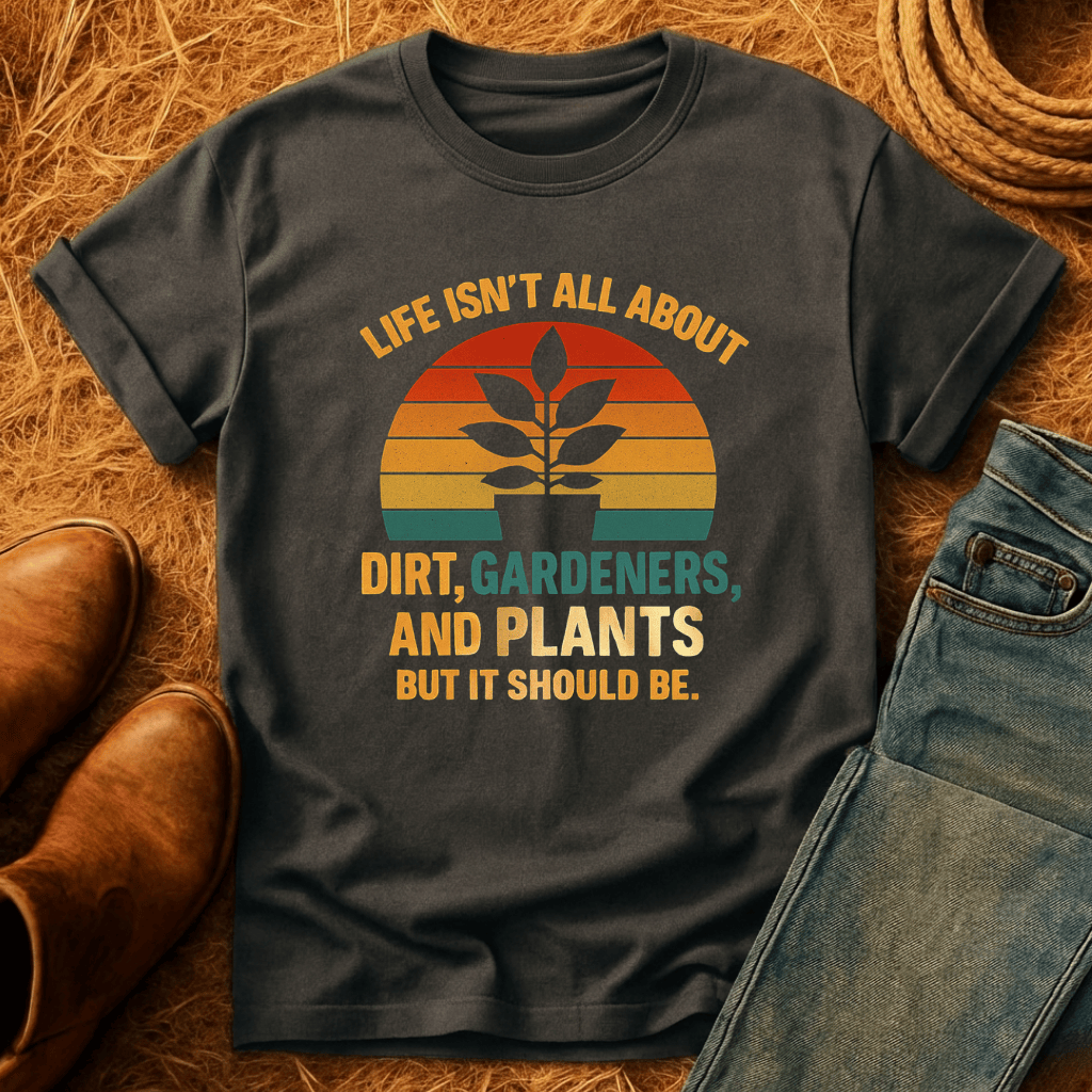 Life's Not All Plants T-Shirt