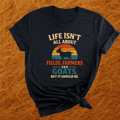 Life's Not All Goats T-Shirt