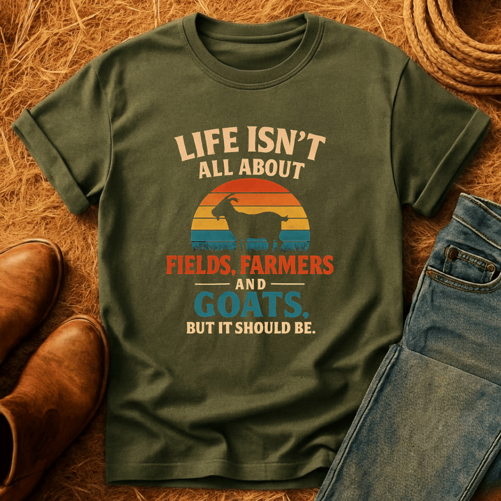 Life's Not All Goats T-Shirt