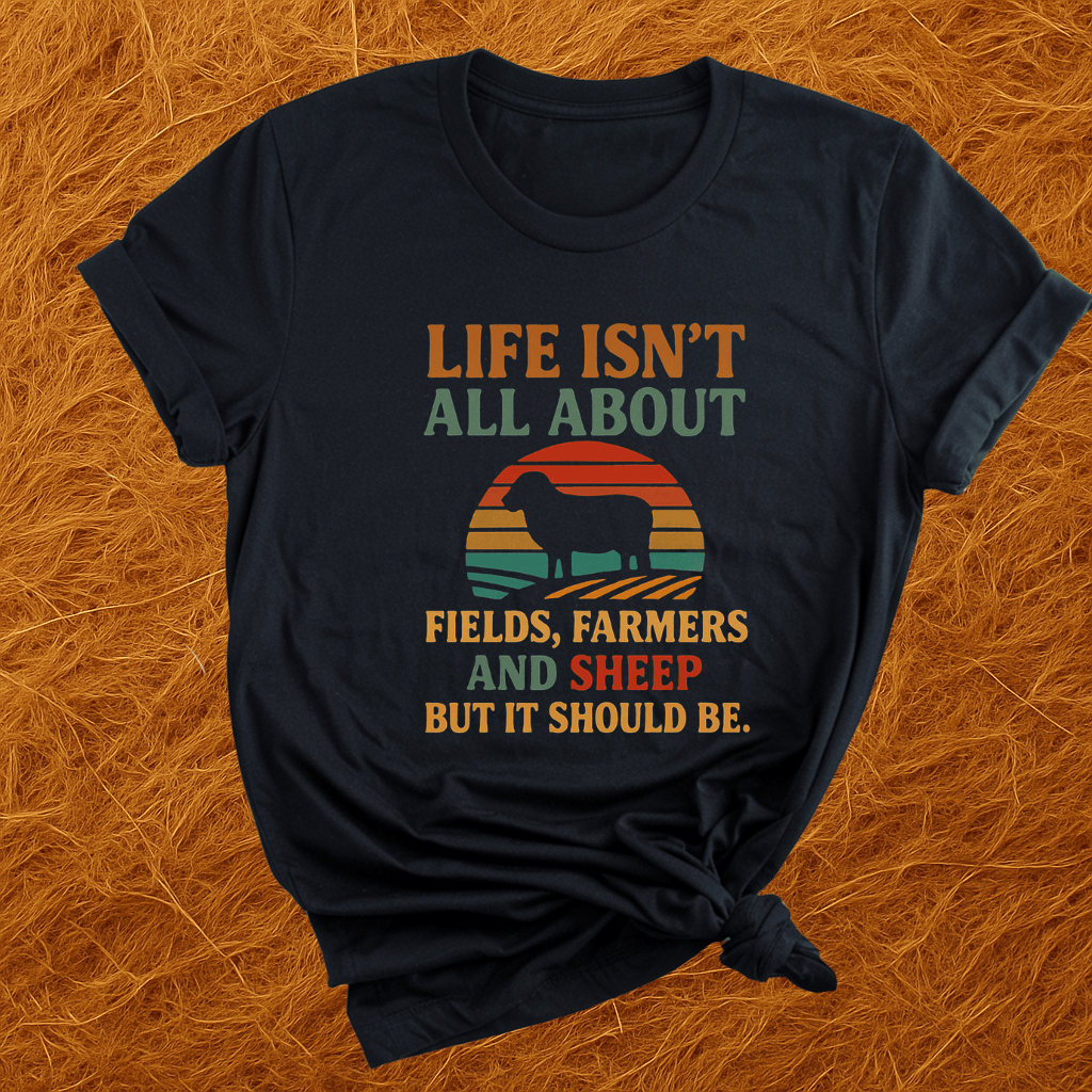Life's Not All Sheep T-Shirt