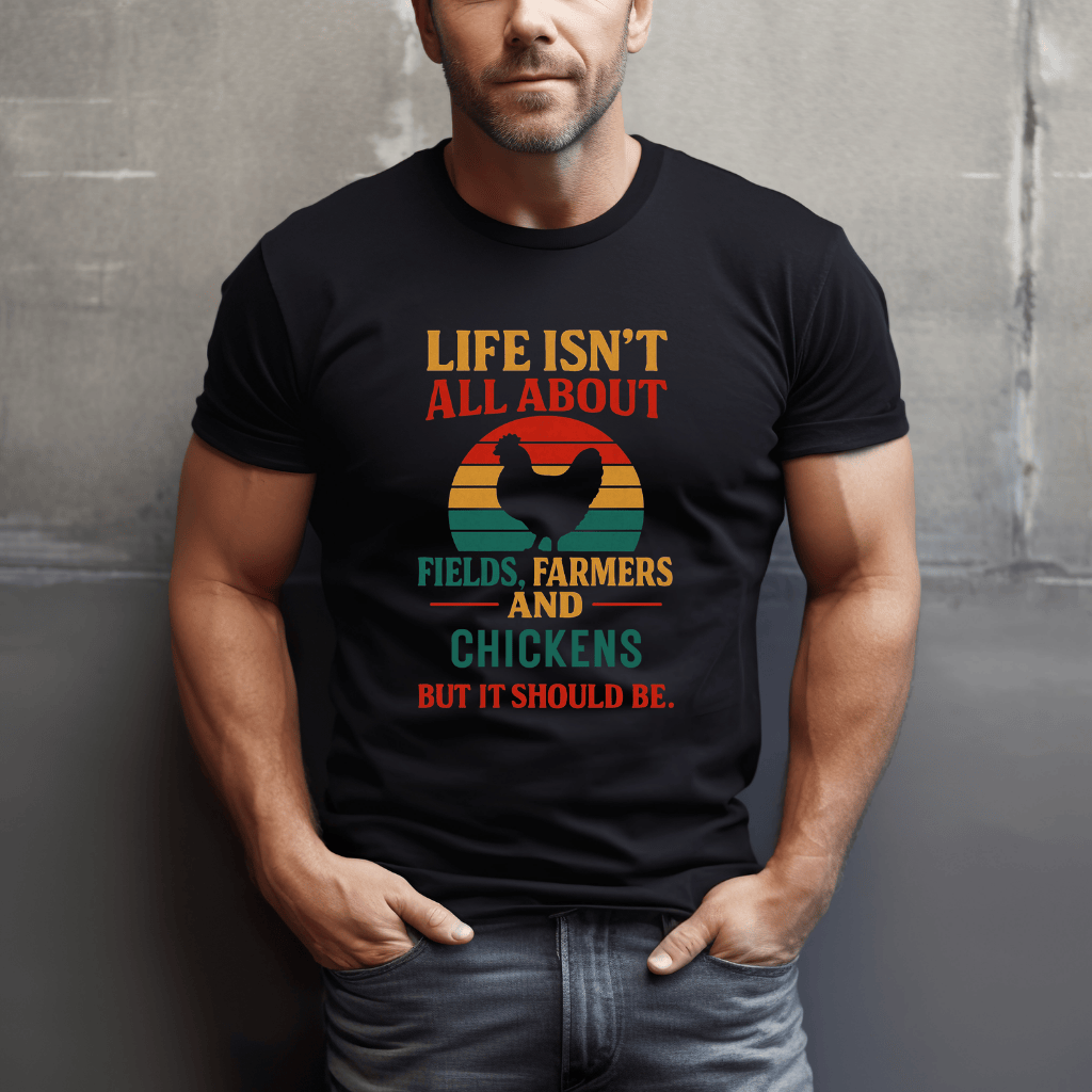 Life's Not All Chickens T-Shirt